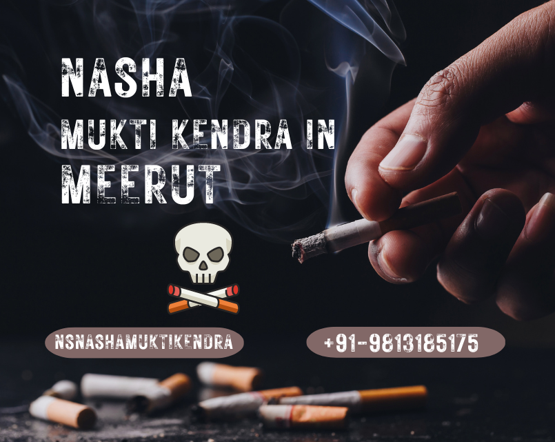 Nasha Mukti Kendra in Meerut: A Path to Addiction Recovery and a New Life