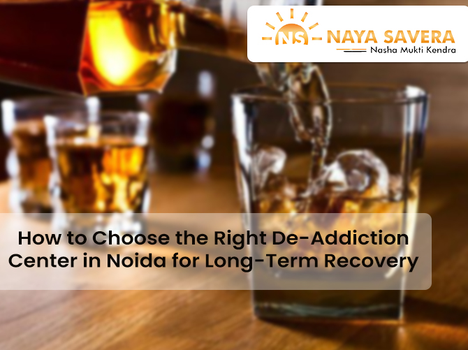How to Choose the Right De-Addiction Center in Noida for Long-Term Recovery