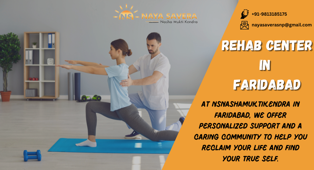 Regain Control: How NSNashaMuktiKendra’s Rehab Center in Faridabad Transforms Lives
